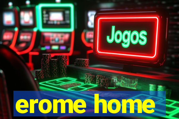 erome home